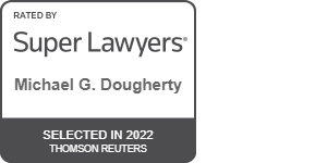 Rated By Super Lawyers | Michael G. Dougherty | Selected in 2022 Thomson Reuters