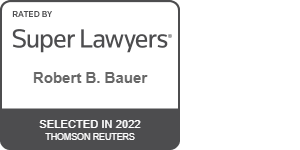 Rated By Super Lawyers Robert B. Bauer Selected in 2022 Thomson Reuters